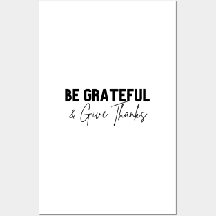 be grateful and give thanks Posters and Art